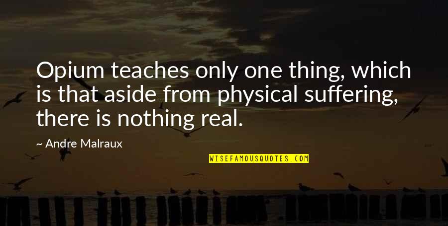 1984 Helicopter Quote Quotes By Andre Malraux: Opium teaches only one thing, which is that 1984 Helicopter Quote Quotes By Andre Malraux: Opium teaches only one thing, which is that