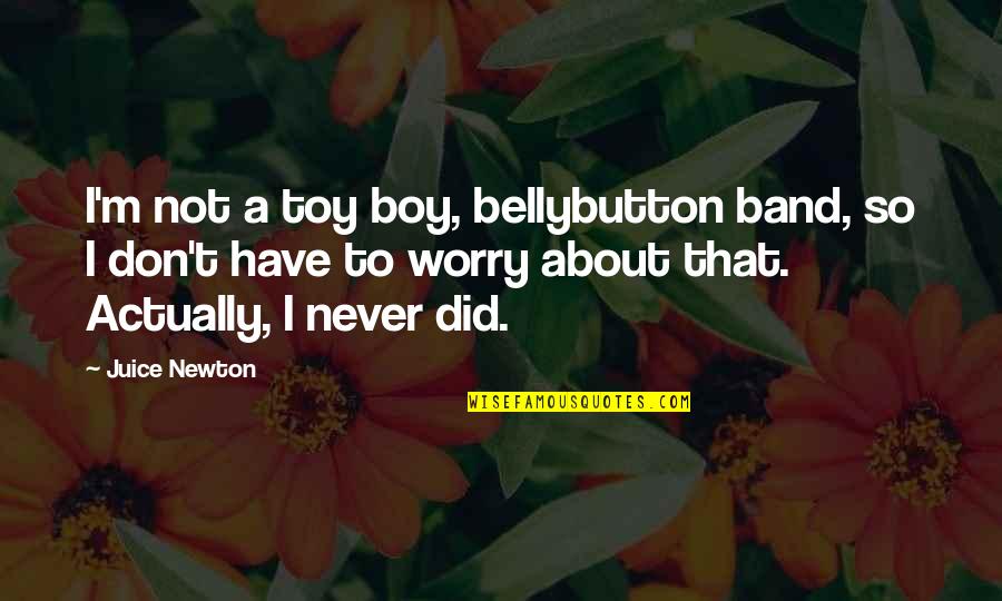 1984 Human Behavior Quotes By Juice Newton: I'm not a toy boy, bellybutton band, so