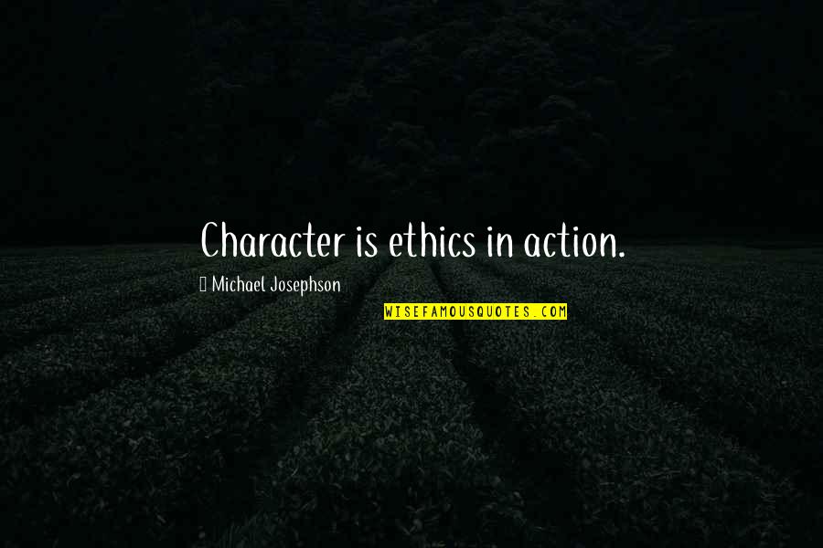 1984 Lottery Quotes By Michael Josephson: Character is ethics in action.