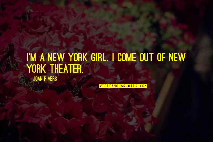 1984 Ministries Quotes By Joan Rivers: I'm a New York girl. I come out