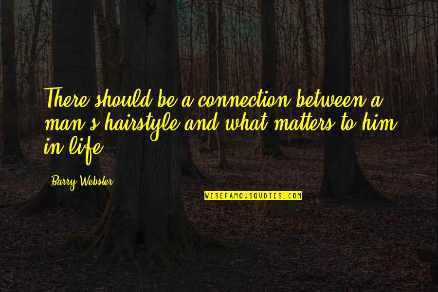 1984 Mr Charrington Quotes By Barry Webster: There should be a connection between a man's 1984 Mr Charrington Quotes By Barry Webster: There should be a connection between a man's