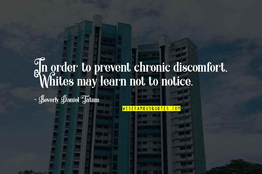 1984 Newspeak Dictionary Quotes By Beverly Daniel Tatum: In order to prevent chronic discomfort, Whites may