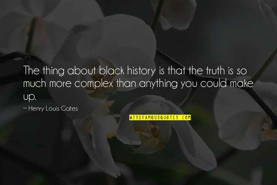 1984 Newspeak Dictionary Quotes By Henry Louis Gates: The thing about black history is that the