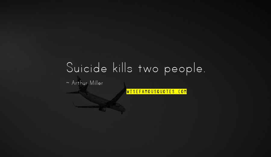 1984 Page Numbers And Quotes By Arthur Miller: Suicide kills two people.