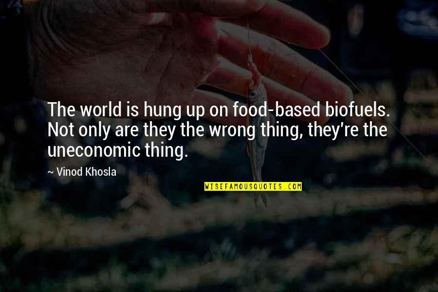 1984 Prole Quotes By Vinod Khosla: The world is hung up on food-based biofuels.