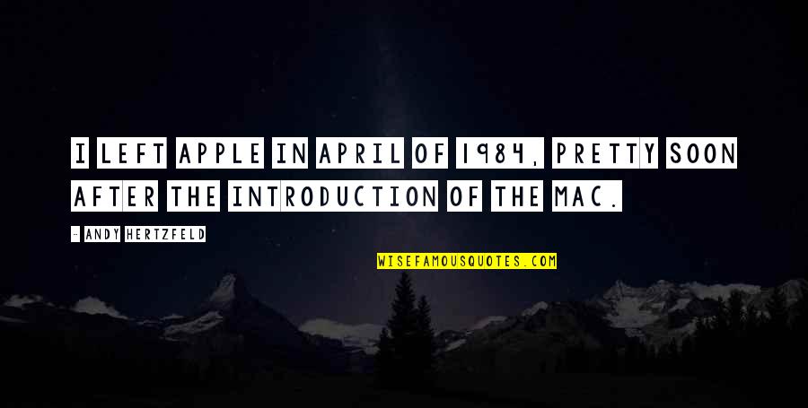 1984 Quotes By Andy Hertzfeld: I left Apple in April of 1984, pretty