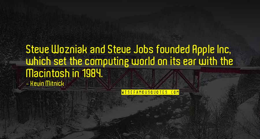 1984 Quotes By Kevin Mitnick: Steve Wozniak and Steve Jobs founded Apple Inc,