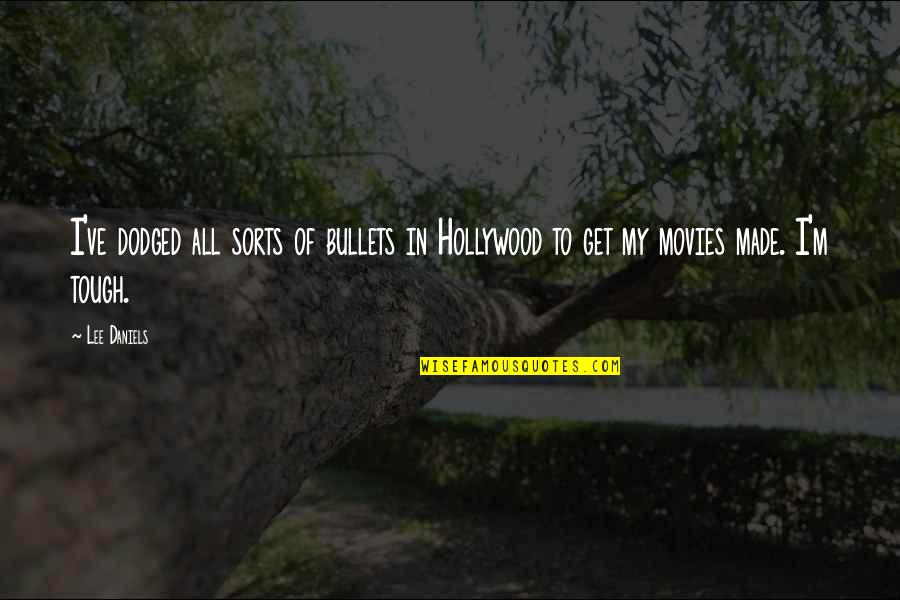 1984 Razor Blades Quotes By Lee Daniels: I've dodged all sorts of bullets in Hollywood