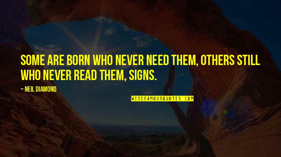 1984 Razor Blades Quotes By Neil Diamond: Some are born who never need them, Others