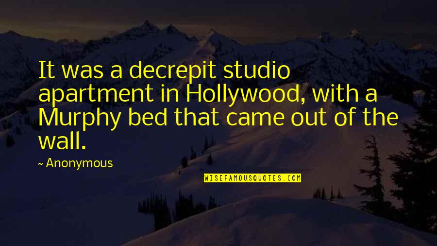 1984 Rebelling Quotes By Anonymous: It was a decrepit studio apartment in Hollywood,