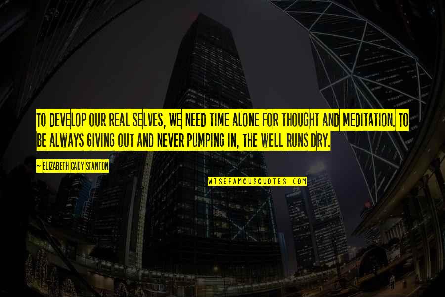 1984 Scapegoat Quotes By Elizabeth Cady Stanton: To develop our real selves, we need time 1984 Scapegoat Quotes By Elizabeth Cady Stanton: To develop our real selves, we need time