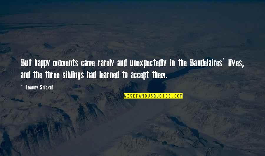1984 Scary Quotes By Lemony Snicket: But happy moments came rarely and unexpectedly in