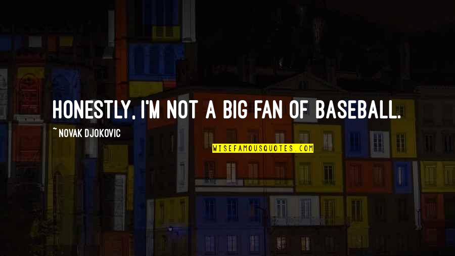 1984 Slogan Quotes By Novak Djokovic: Honestly, I'm not a big fan of baseball.