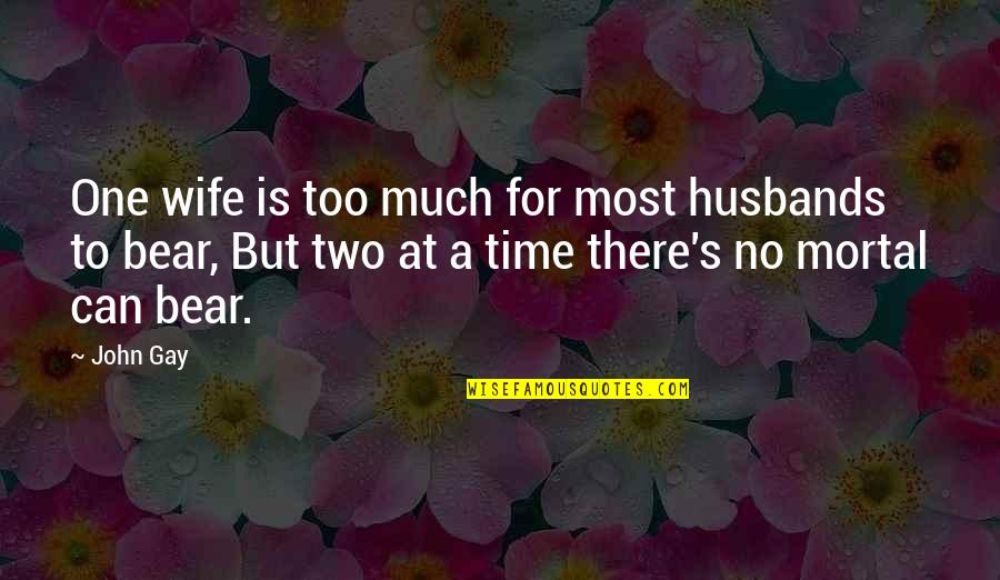 1984 Suffering Quotes By John Gay: One wife is too much for most husbands 1984 Suffering Quotes By John Gay: One wife is too much for most husbands
