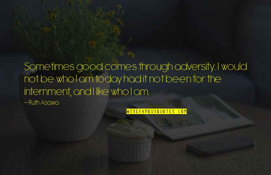 1984 Syme Vaporized Quotes By Ruth Asawa: Sometimes good comes through adversity. I would not 1984 Syme Vaporized Quotes By Ruth Asawa: Sometimes good comes through adversity. I would not