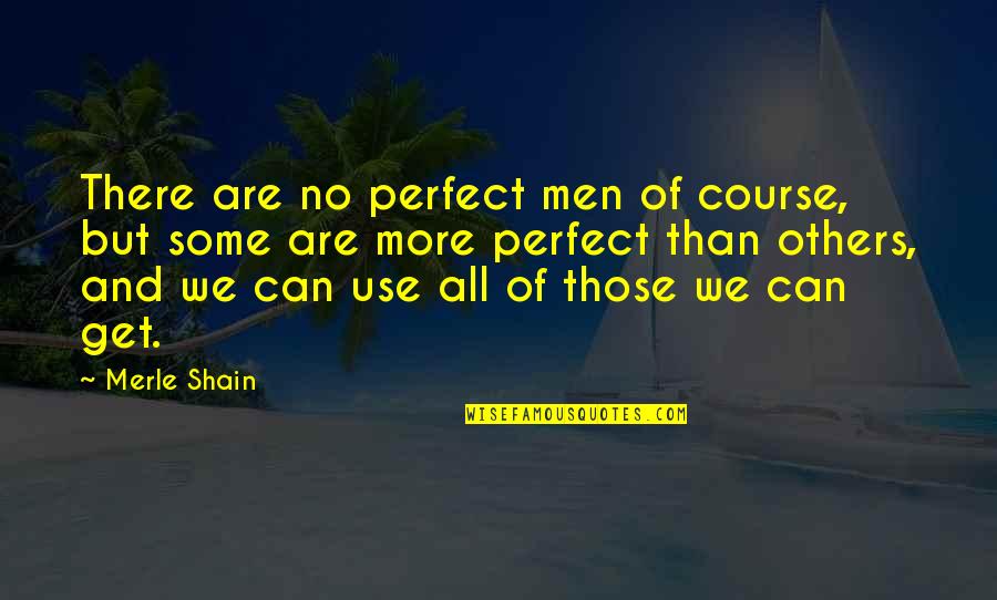 1984 Telescreen Quotes By Merle Shain: There are no perfect men of course, but