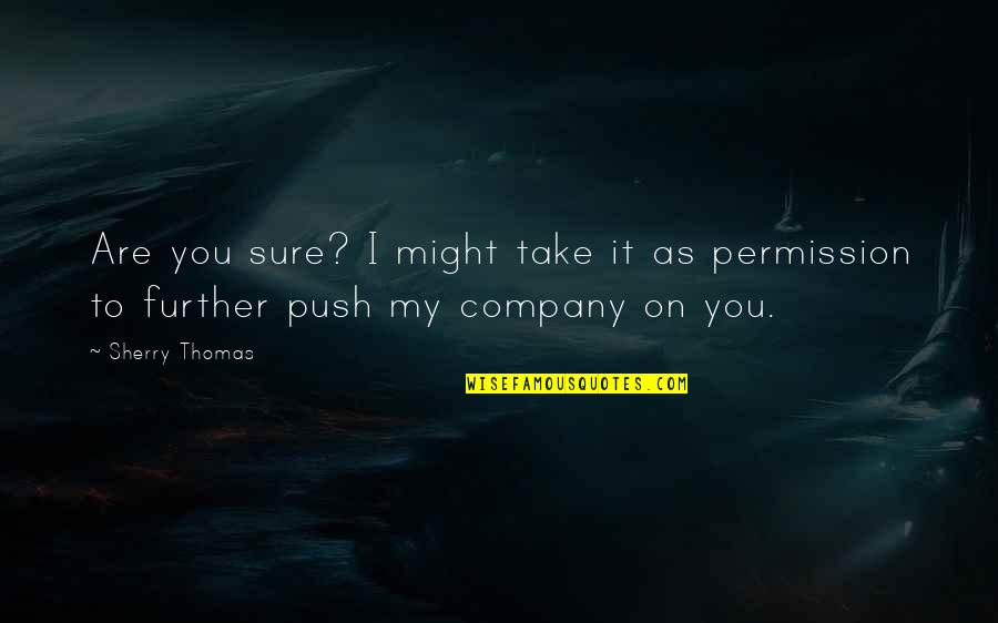 1984 Totalitarianism Quotes By Sherry Thomas: Are you sure? I might take it as