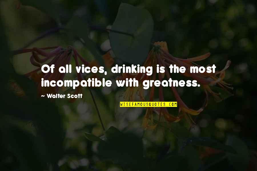 1984 Vaporize Quotes By Walter Scott: Of all vices, drinking is the most incompatible