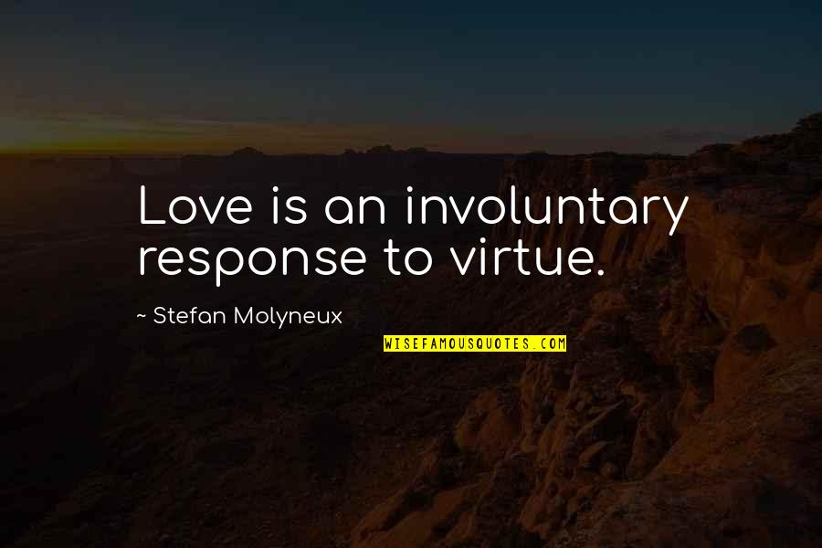 1984 Winston Brainwashed Quotes By Stefan Molyneux: Love is an involuntary response to virtue.