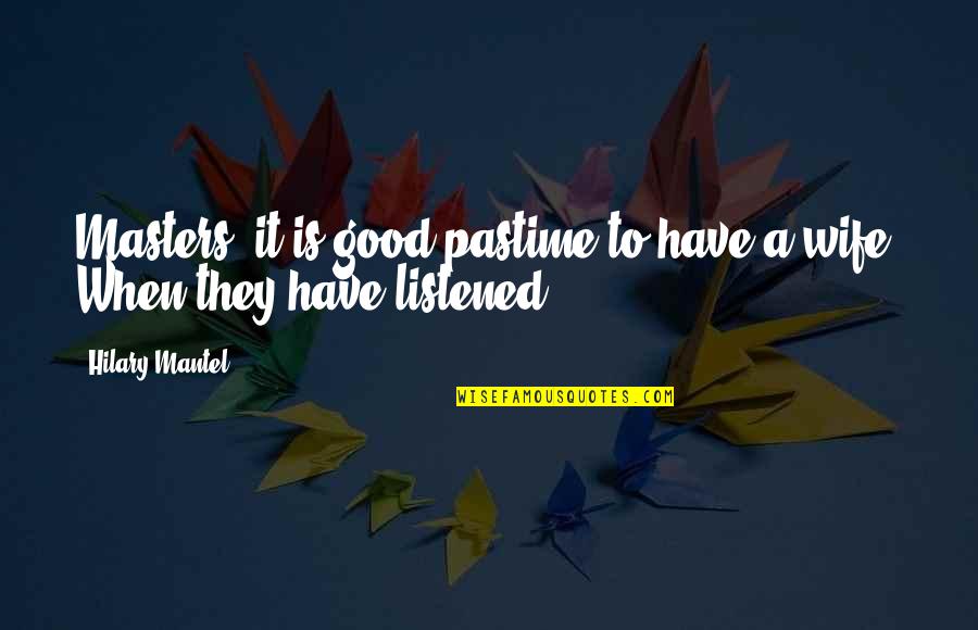 1984 Winston Quotes By Hilary Mantel: Masters, it is good pastime to have a