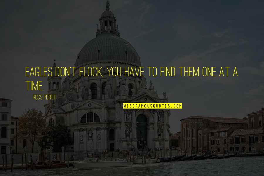 1984 Winston's Varicose Ulcer Quotes By Ross Perot: Eagles don't flock, you have to find them