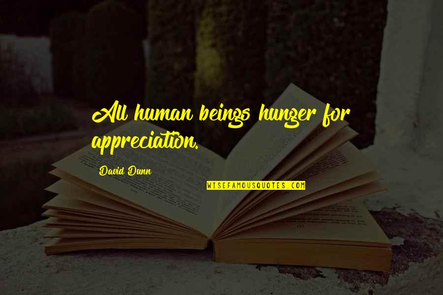 1985 Movie Quotes By David Dunn: All human beings hunger for appreciation.