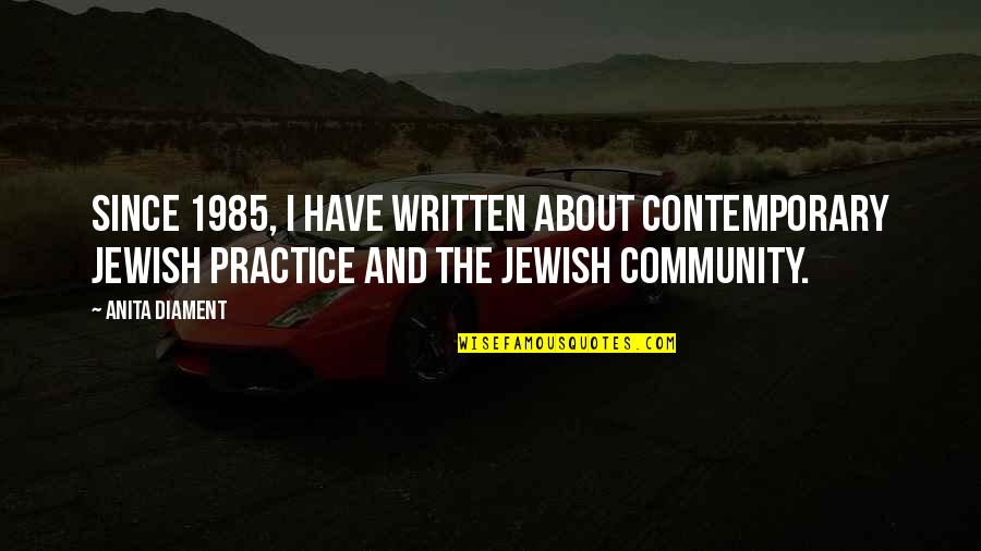 1985 Quotes By Anita Diament: Since 1985, I have written about contemporary Jewish