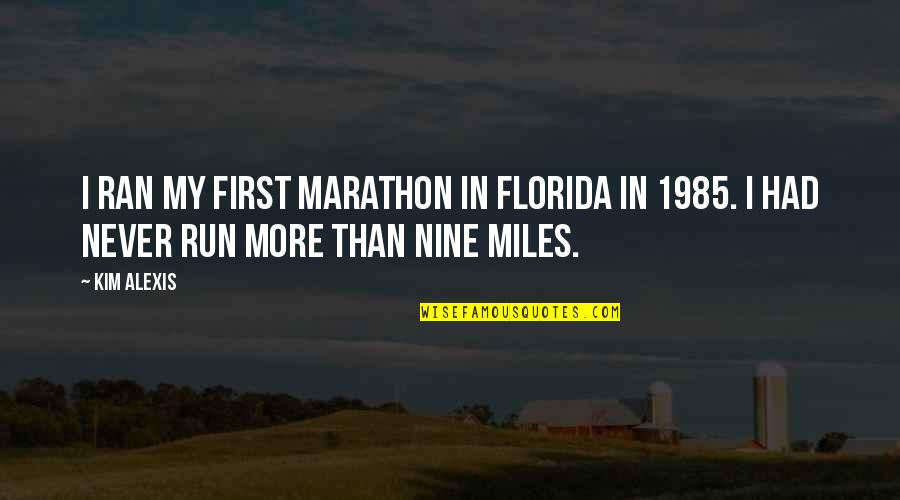 1985 Quotes By Kim Alexis: I ran my first marathon in Florida in