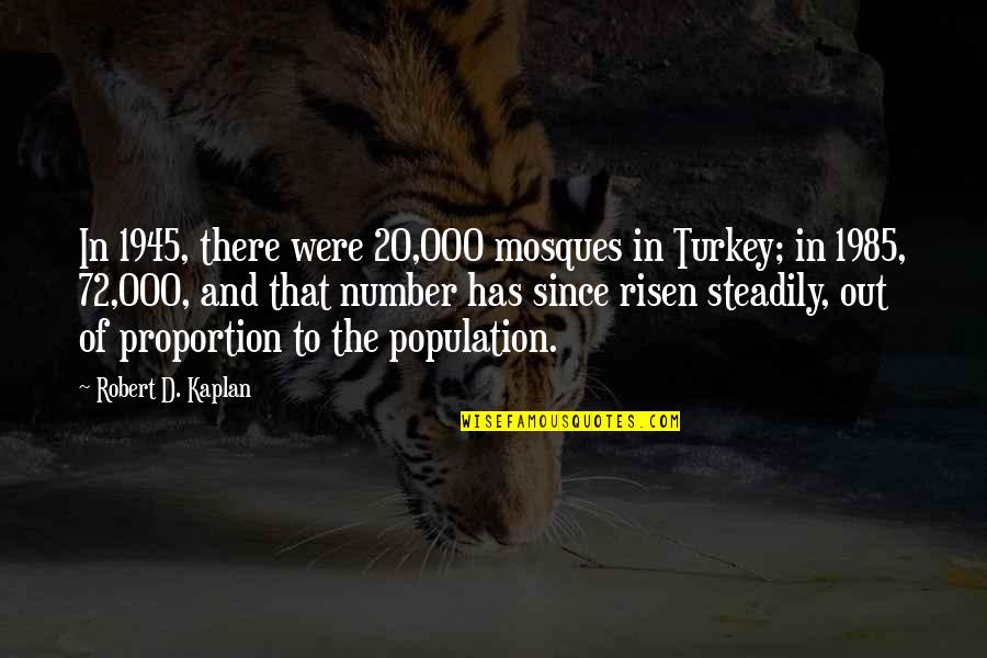 1985 Quotes By Robert D. Kaplan: In 1945, there were 20,000 mosques in Turkey;