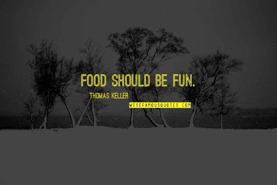 1986 Movie Quotes By Thomas Keller: Food should be fun.