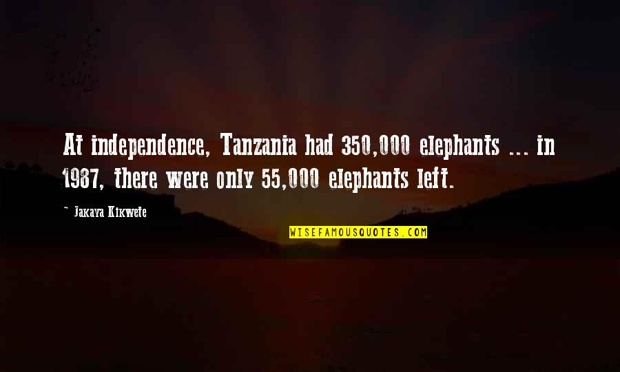 1987 Quotes By Jakaya Kikwete: At independence, Tanzania had 350,000 elephants ... in