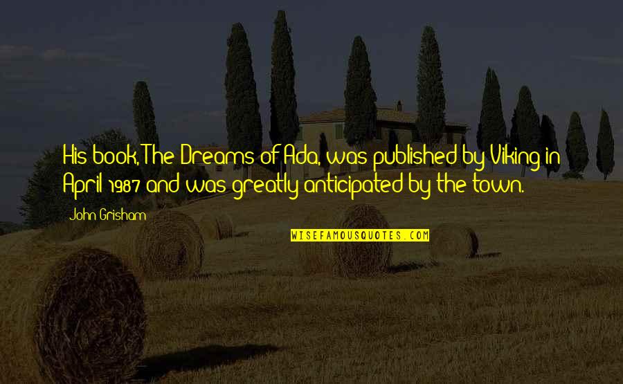 1987 Quotes By John Grisham: His book, The Dreams of Ada, was published