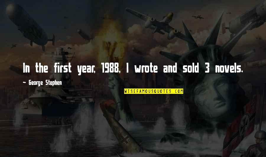 1988 Quotes By George Stephen: In the first year, 1988, I wrote and