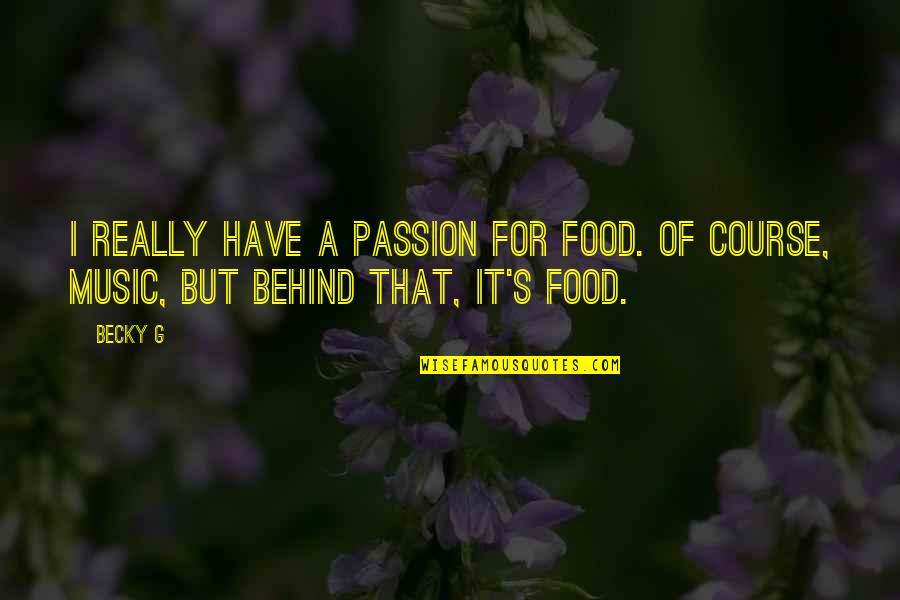 1989 Tour Quotes By Becky G: I really have a passion for food. Of