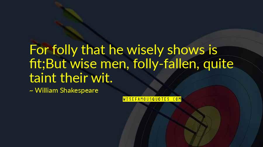 1989 Tour Quotes By William Shakespeare: For folly that he wisely shows is fit;But