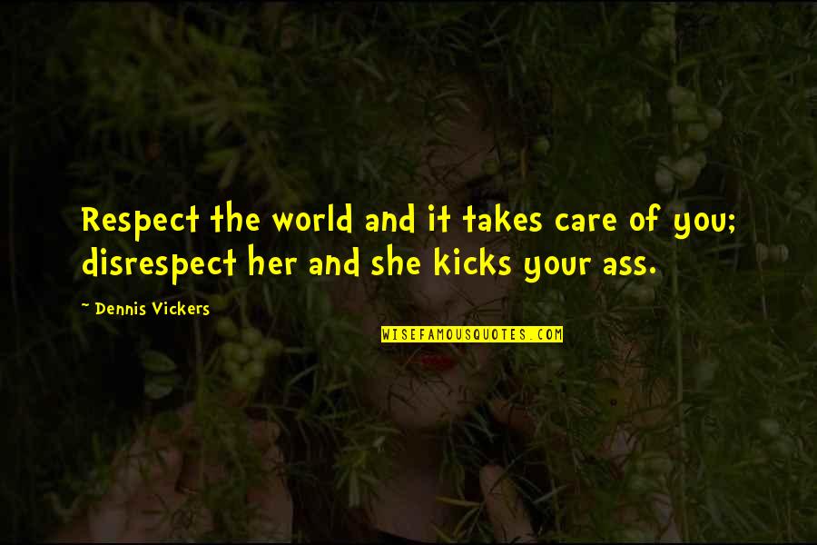 1990s Music Quotes By Dennis Vickers: Respect the world and it takes care of