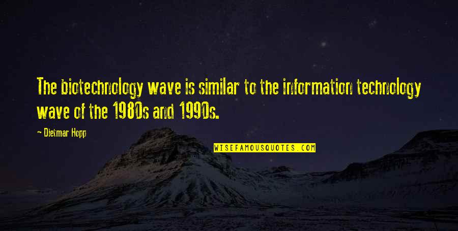 1990s Quotes By Dietmar Hopp: The biotechnology wave is similar to the information