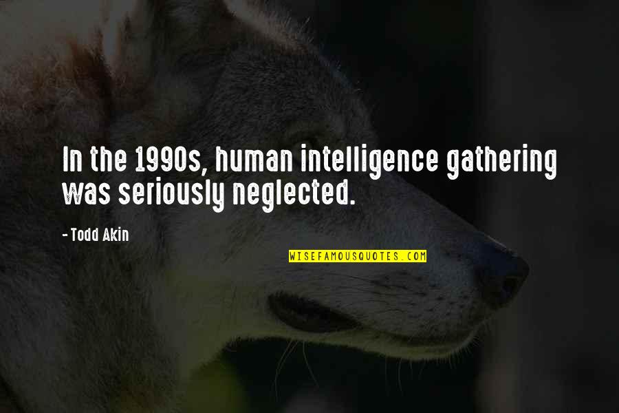 1990s Quotes By Todd Akin: In the 1990s, human intelligence gathering was seriously