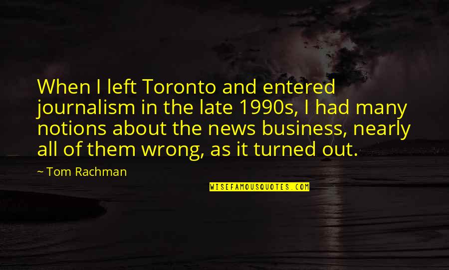 1990s Quotes By Tom Rachman: When I left Toronto and entered journalism in