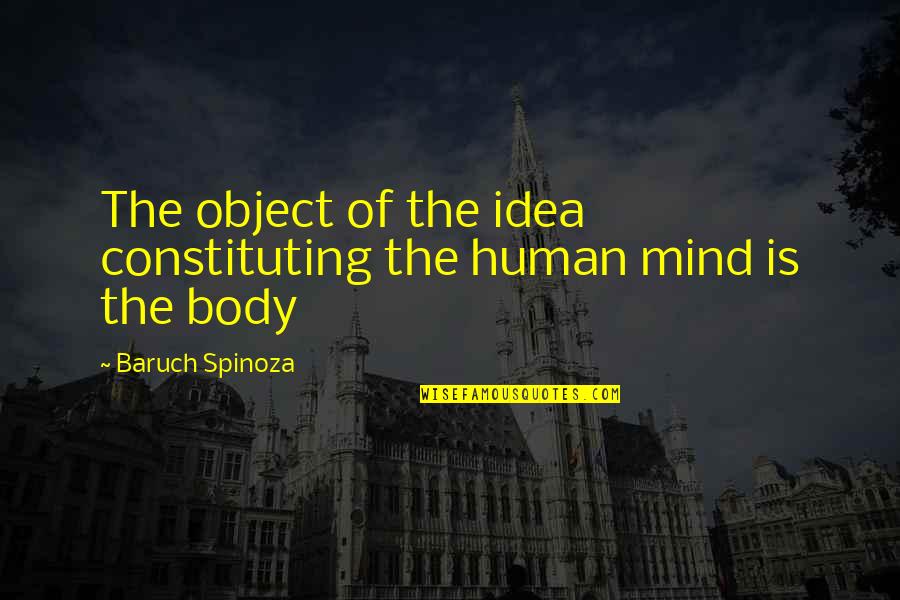 1990's Song Quotes By Baruch Spinoza: The object of the idea constituting the human