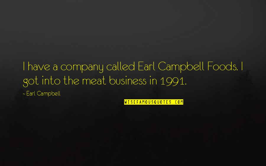 1991 Quotes By Earl Campbell: I have a company called Earl Campbell Foods.
