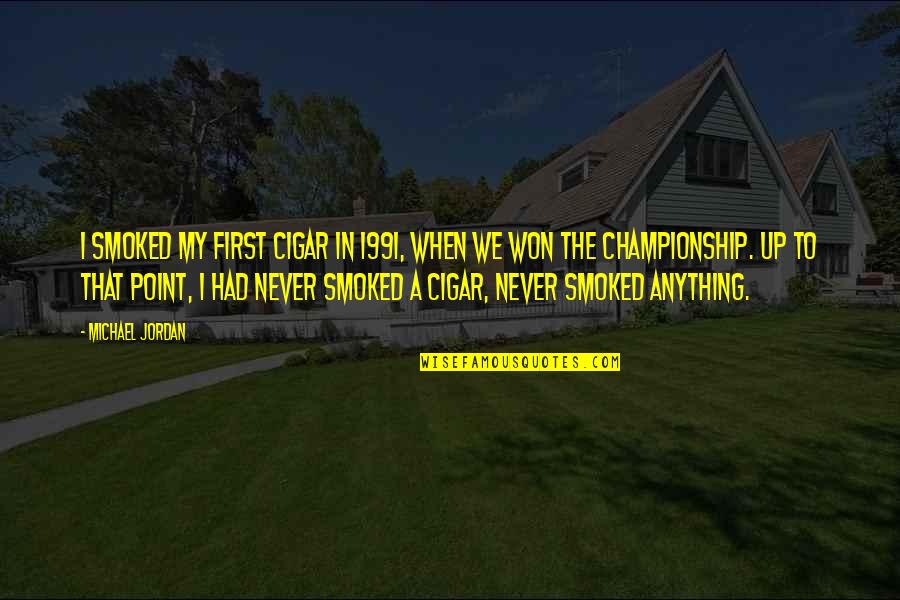 1991 Quotes By Michael Jordan: I smoked my first cigar in 1991, when