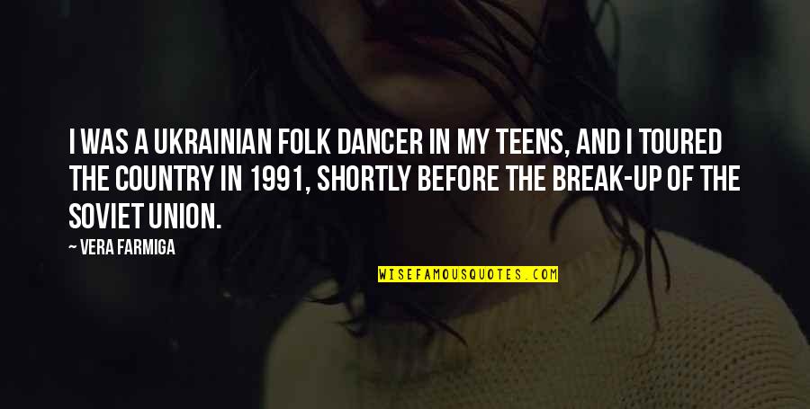 1991 Quotes By Vera Farmiga: I was a Ukrainian folk dancer in my