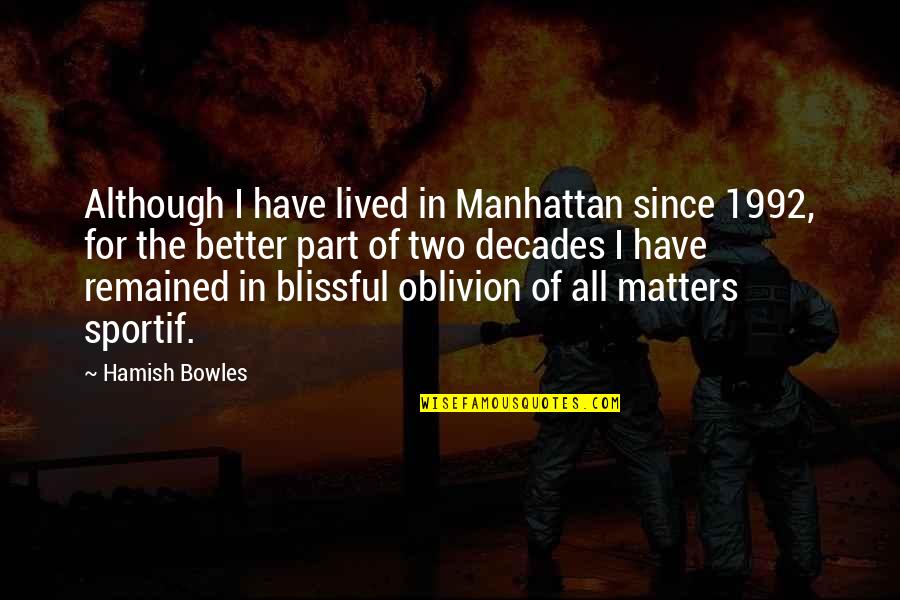 1992 Quotes By Hamish Bowles: Although I have lived in Manhattan since 1992,