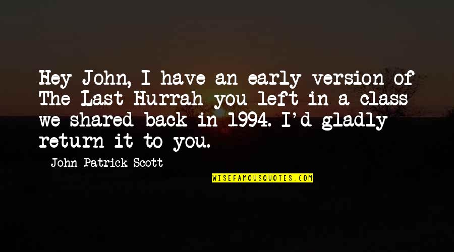 1994 Quotes By John-Patrick Scott: Hey John, I have an early version of