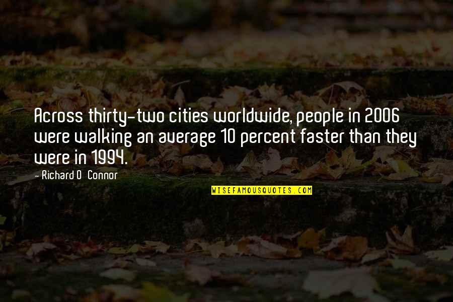 1994 Quotes By Richard O'Connor: Across thirty-two cities worldwide, people in 2006 were