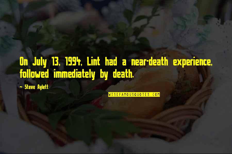 1994 Quotes By Steve Aylett: On July 13, 1994, Lint had a near-death