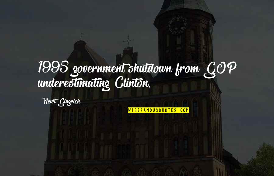 1995 Quotes By Newt Gingrich: 1995 government shutdown from GOP underestimating Clinton.