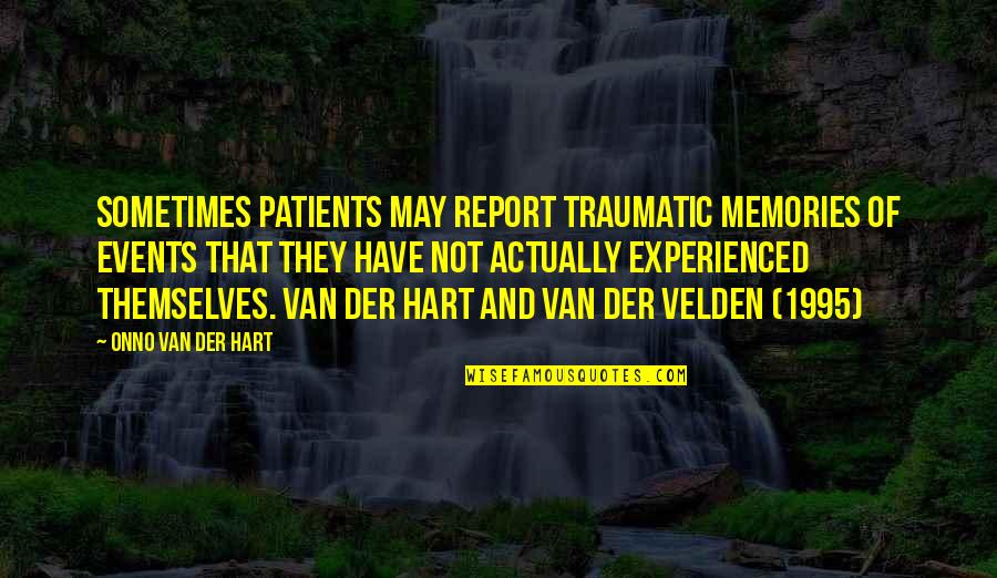 1995 Quotes By Onno Van Der Hart: Sometimes patients may report traumatic memories of events
