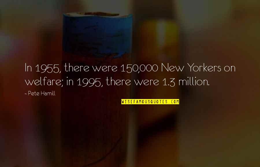 1995 Quotes By Pete Hamill: In 1955, there were 150,000 New Yorkers on